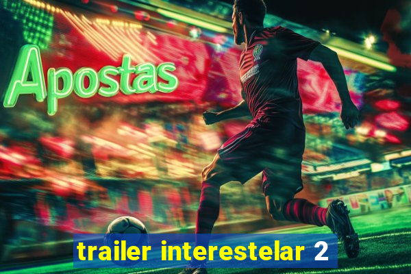 trailer interestelar 2